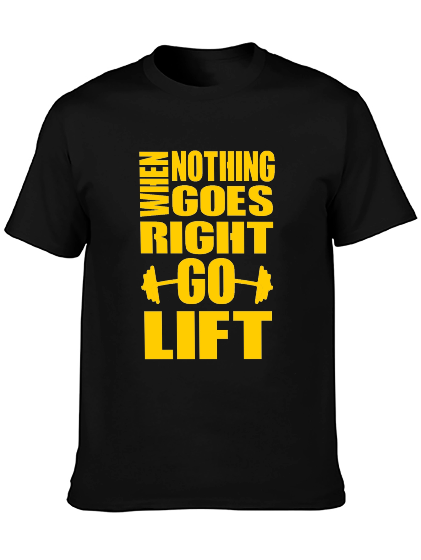 Motivational Gym T-Shirt: When Nothing Goes Right Go Lift