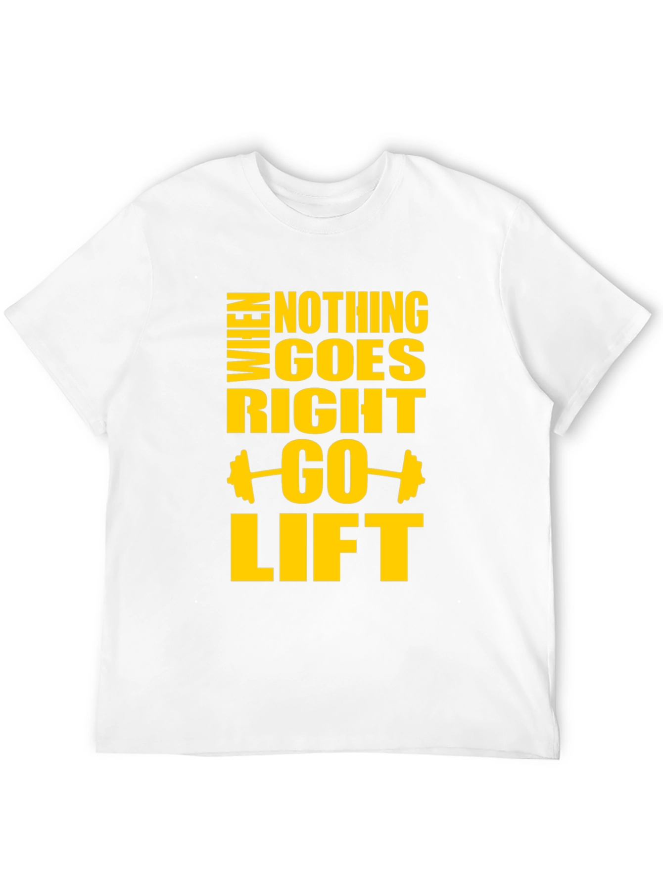 Motivational Gym T-Shirt: When Nothing Goes Right Go Lift