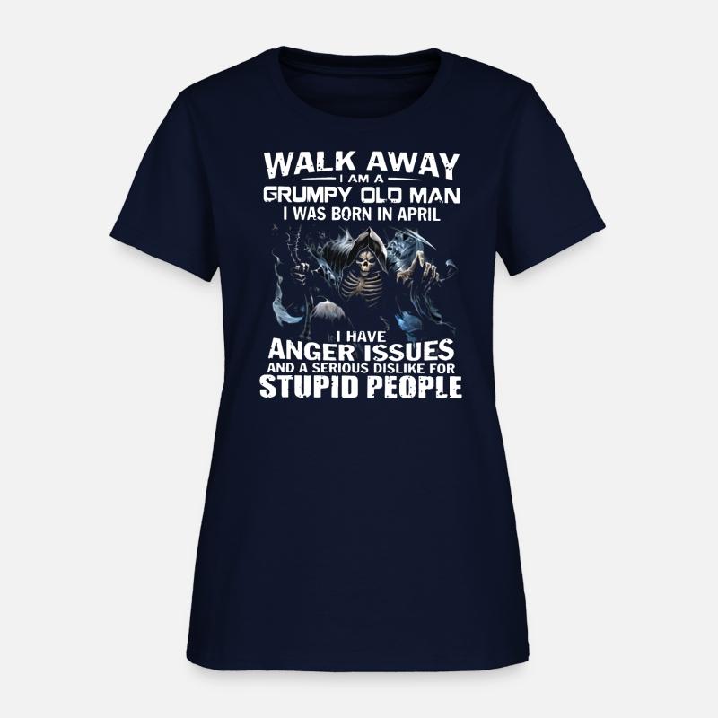 walk away i am a grumpy old man i was born in apri