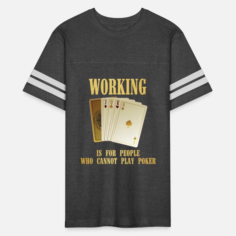 Working Is For People Who Cannot Play Poker