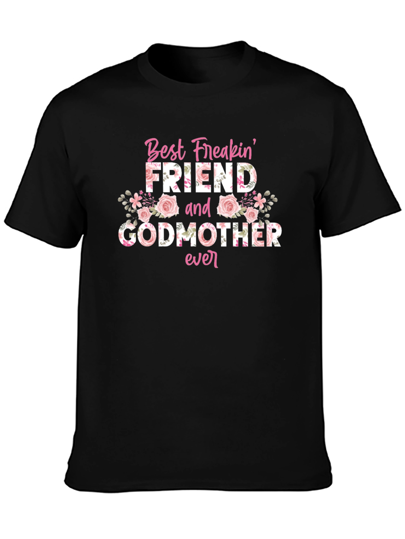 Best Freakin Friend and Godmother Ever T-Shirt