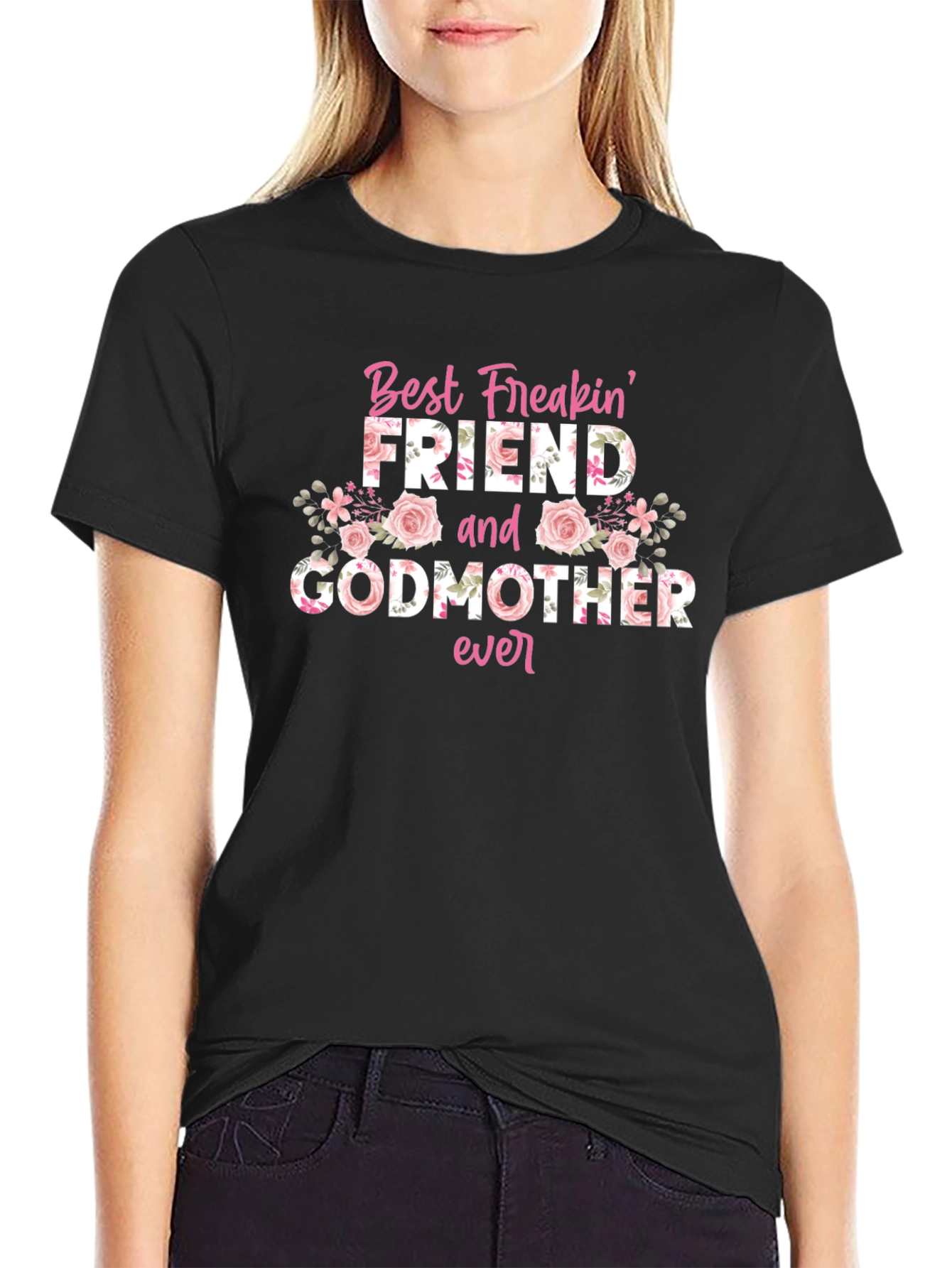 Best Freakin Friend and Godmother Ever T-Shirt