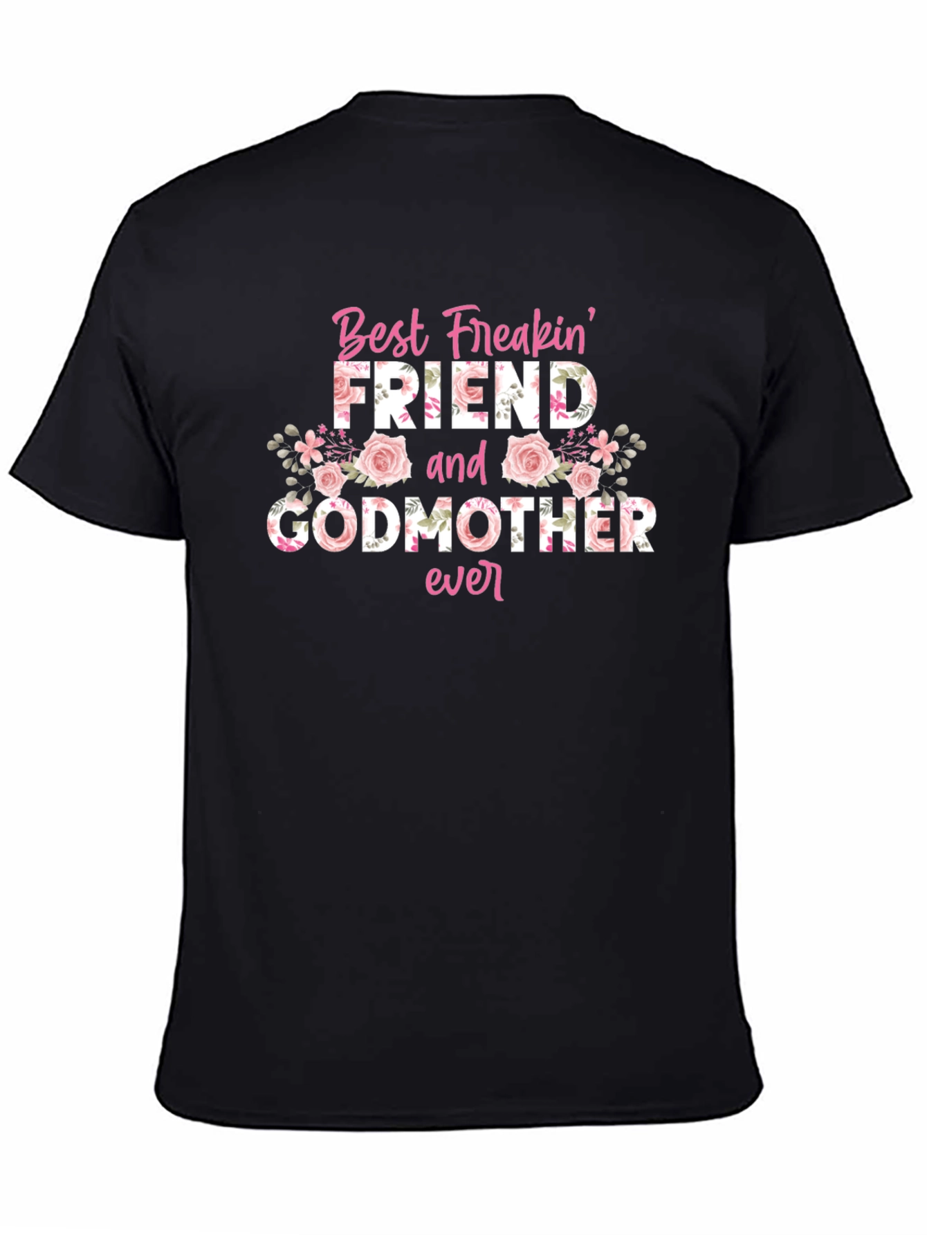 Best Freakin Friend and Godmother Ever T-Shirt