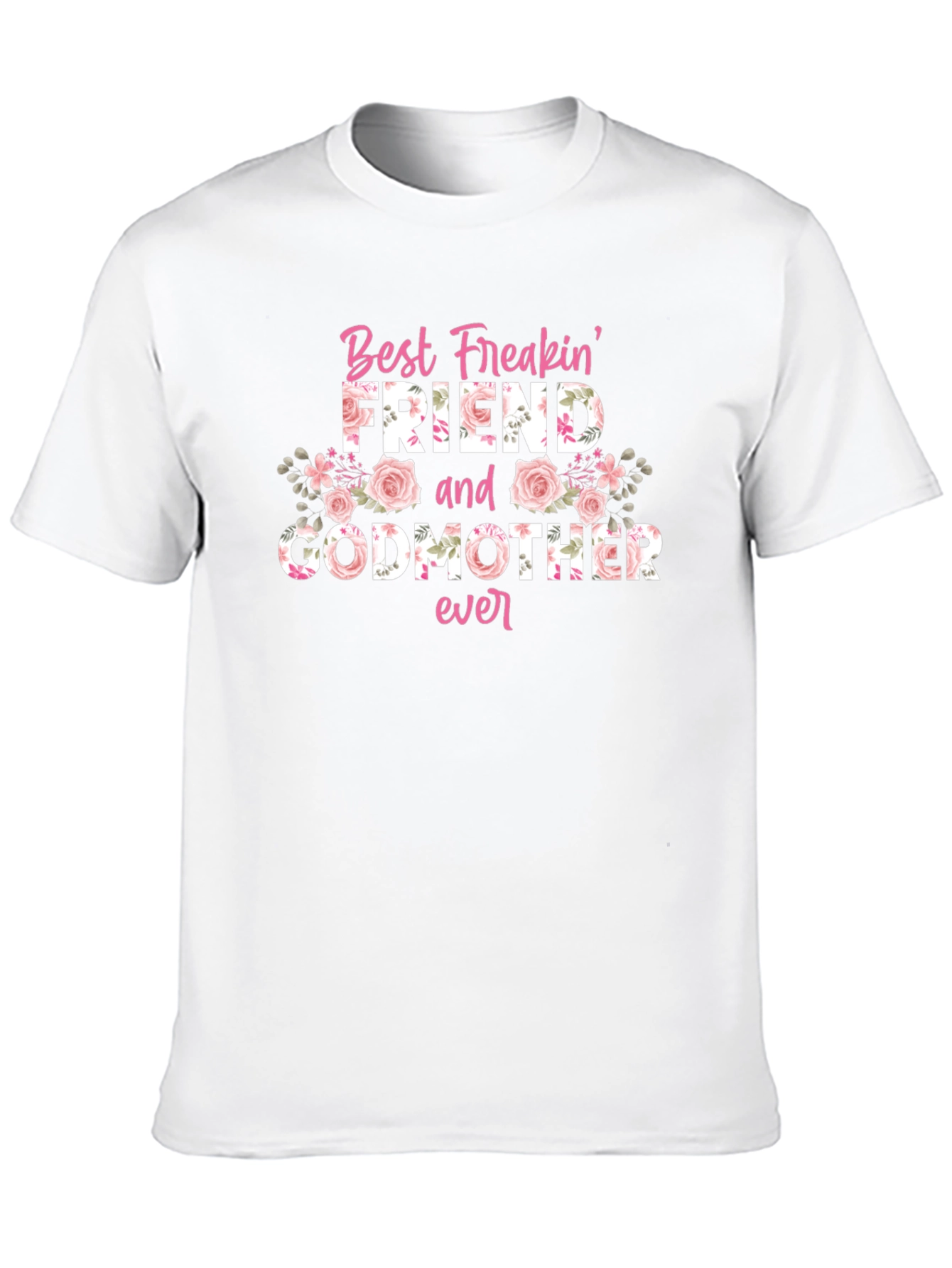 Best Freakin Friend and Godmother Ever T-Shirt