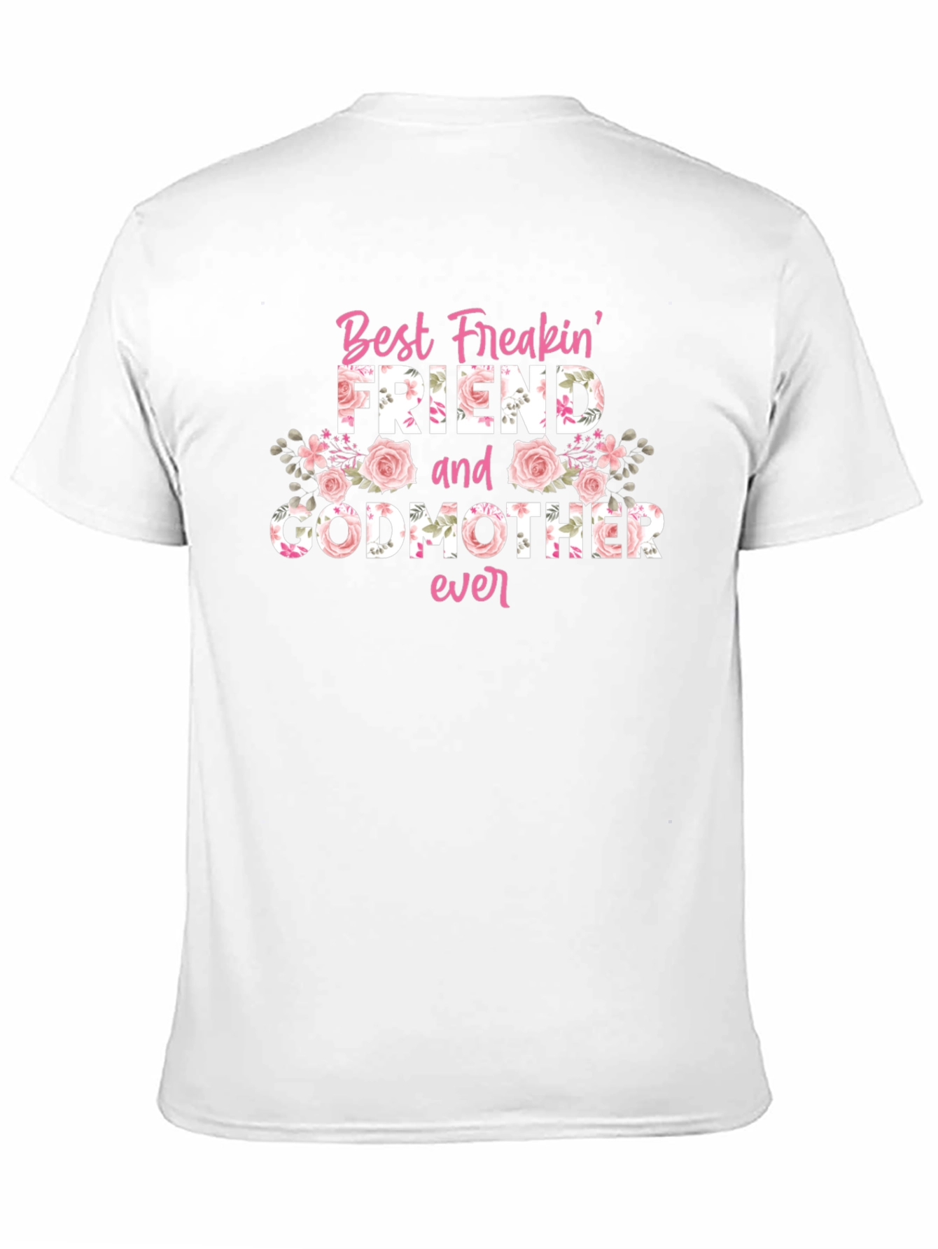 Best Freakin Friend and Godmother Ever T-Shirt