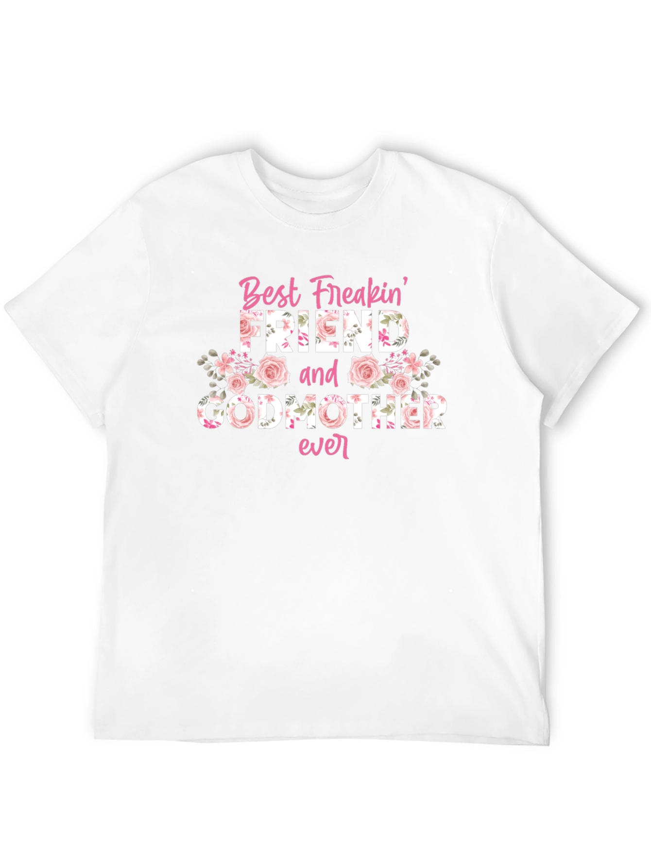 Best Freakin Friend and Godmother Ever T-Shirt