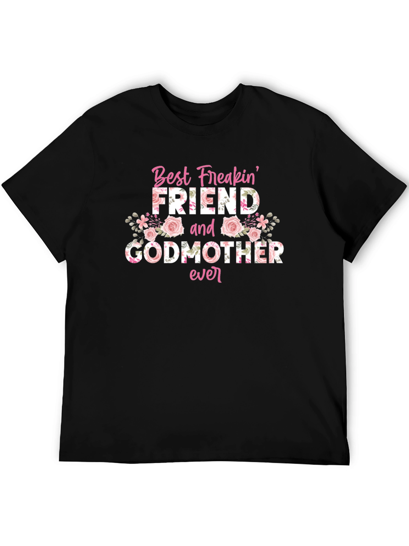 Best Freakin Friend and Godmother Ever T-Shirt