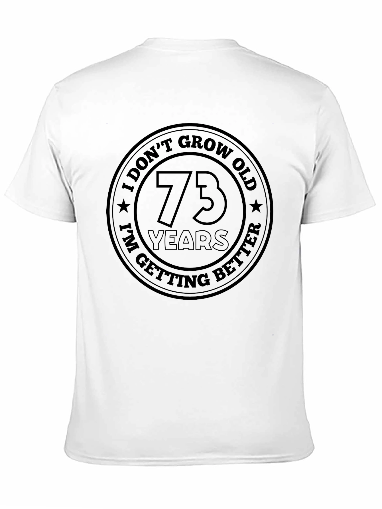 73 Years I Dont Grow Old T-Shirt
