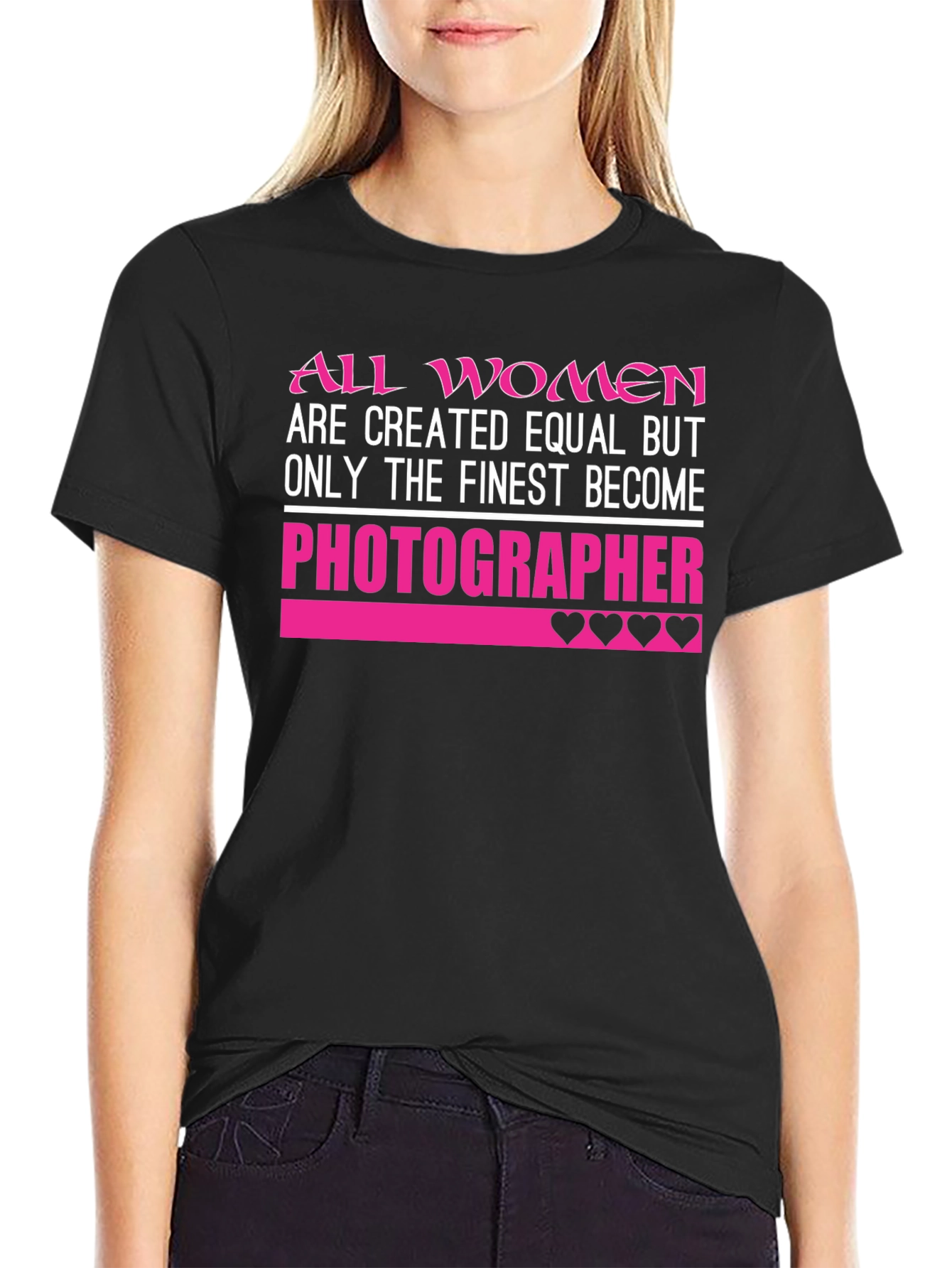 Photographer T-Shirt: All Women Are Created Equal