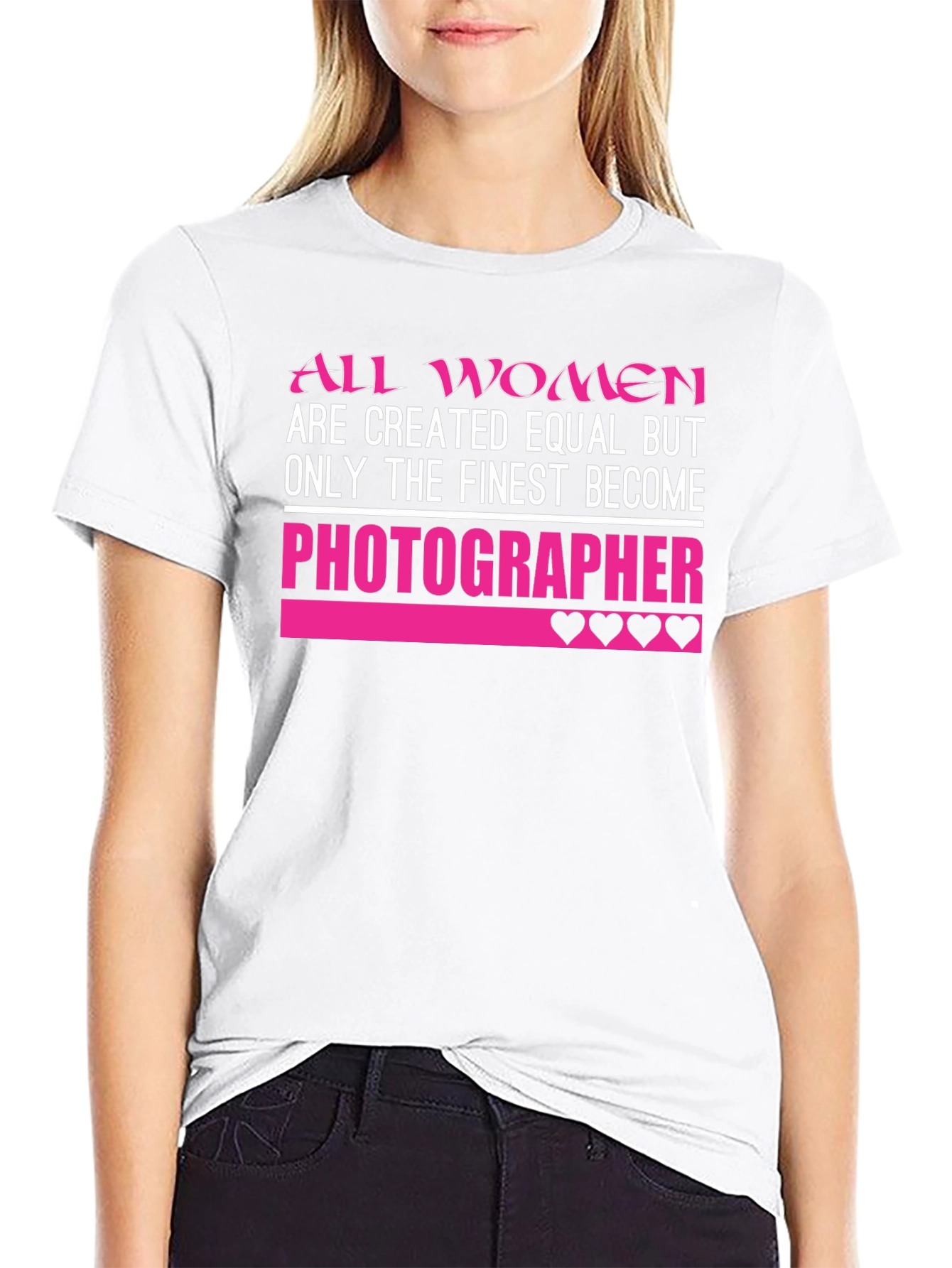 Photographer T-Shirt: All Women Are Created Equal