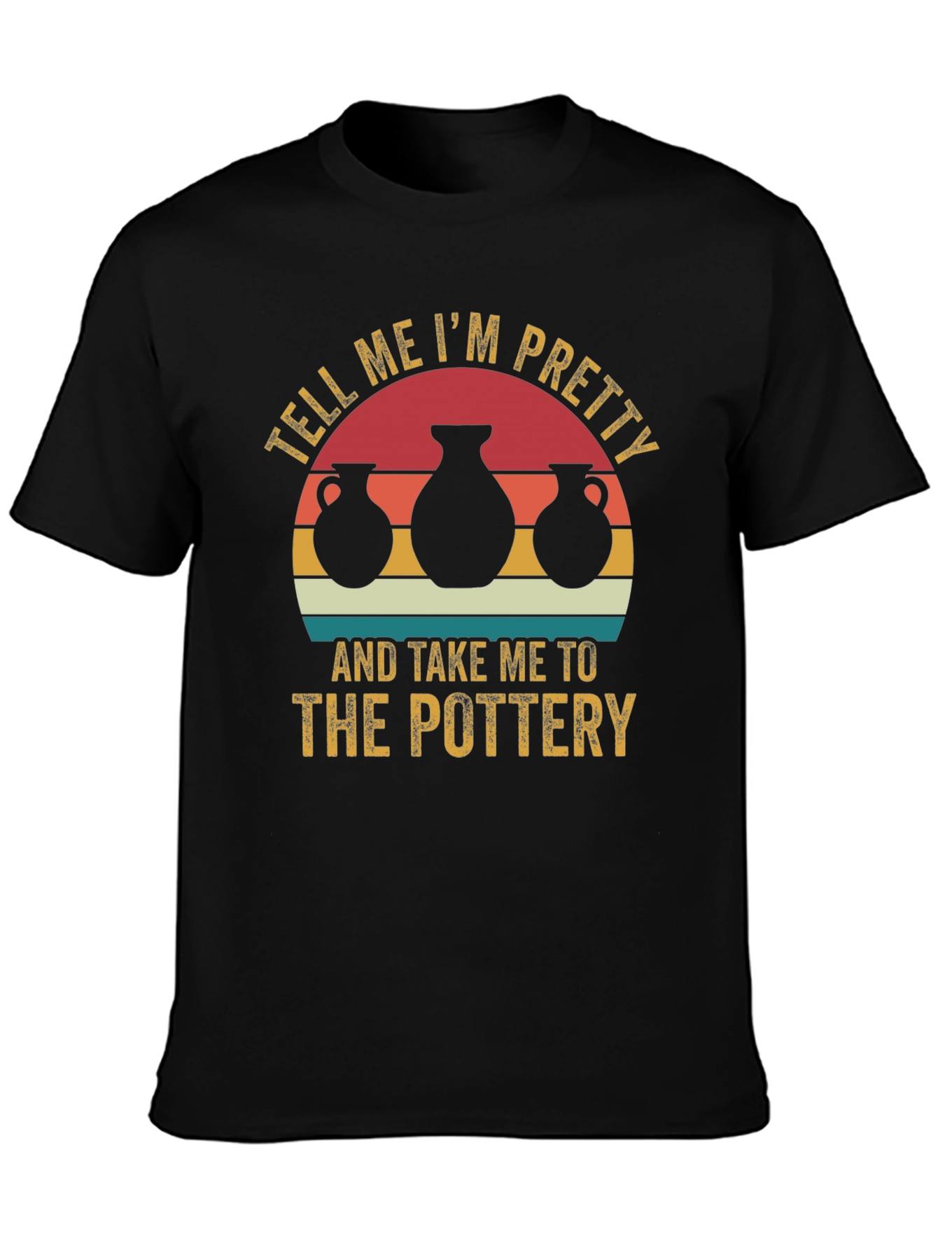 Pottery Lover Tee - Tell Me Im Pretty T-Shirt