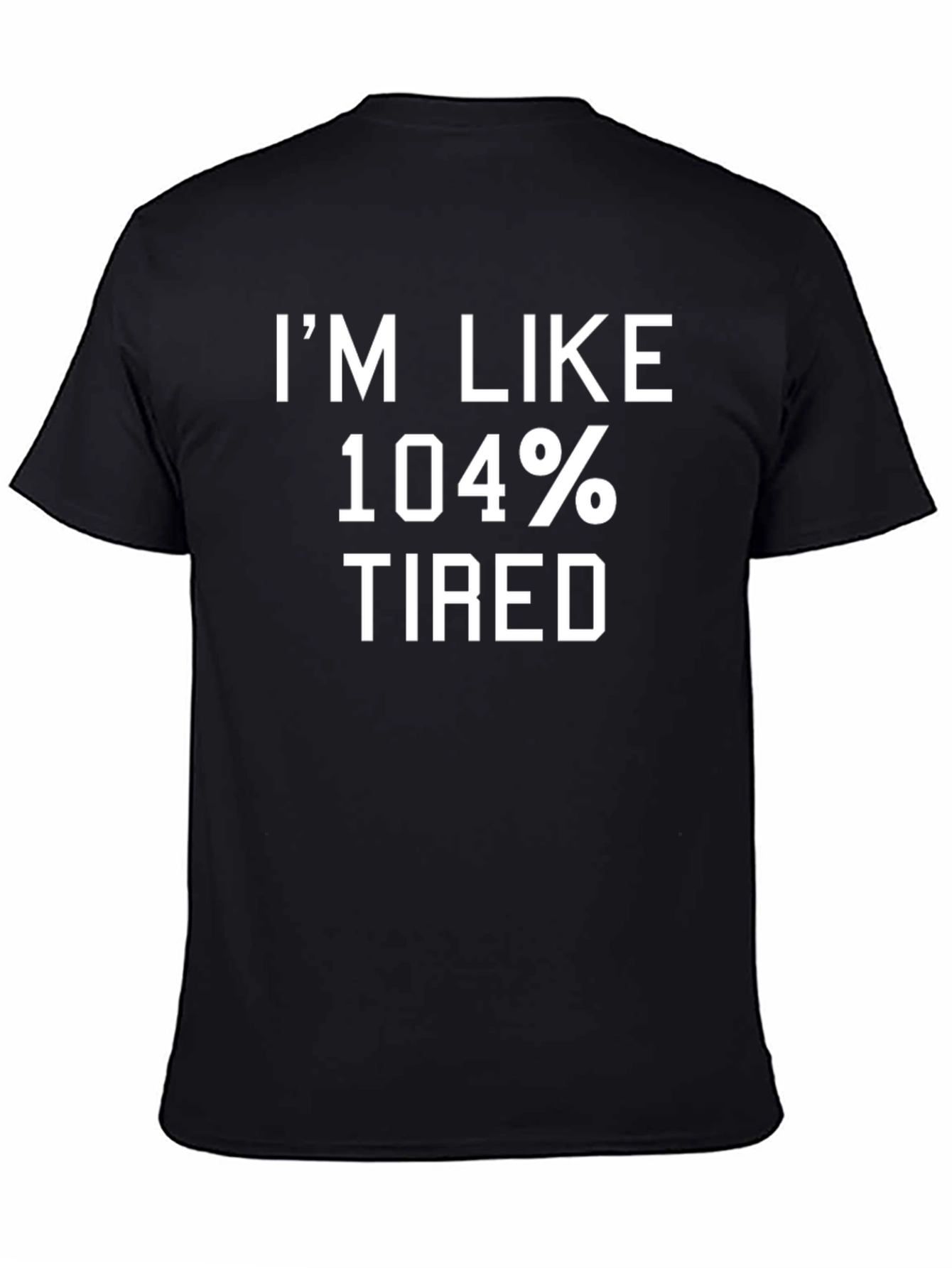 Im Like 104% Tired Graphic T-Shirt