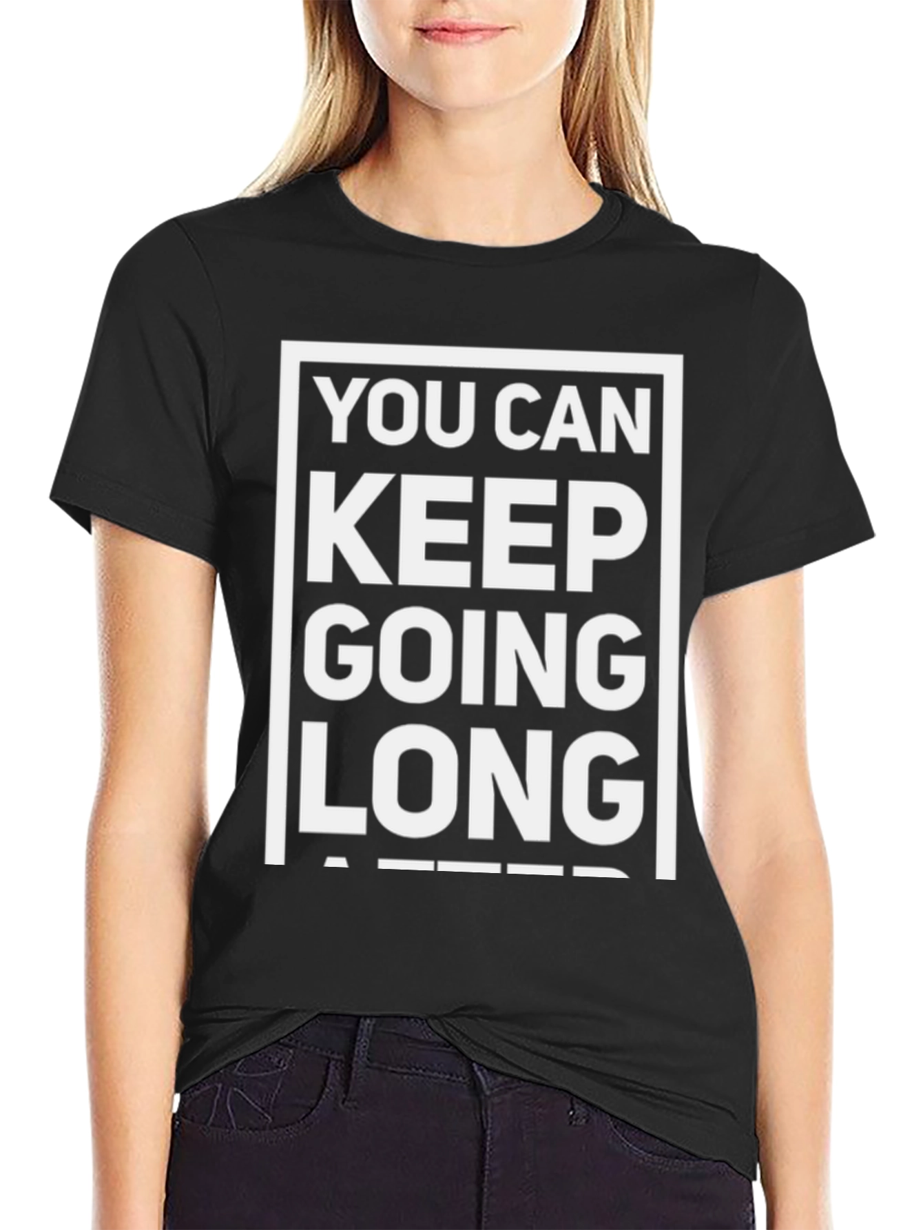 Motivational T-Shirt: You Can Keep Going Long After