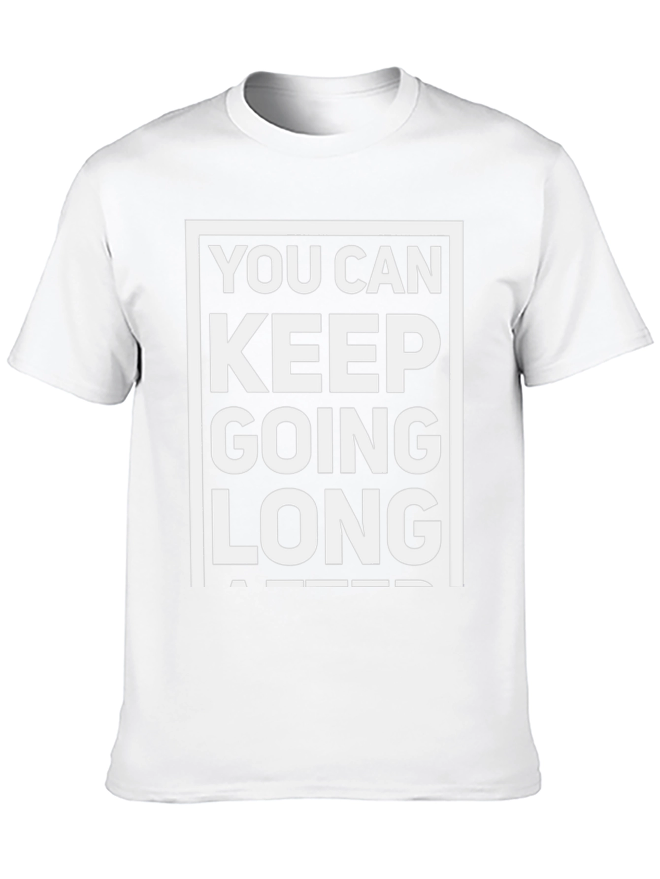 Motivational T-Shirt: You Can Keep Going Long After