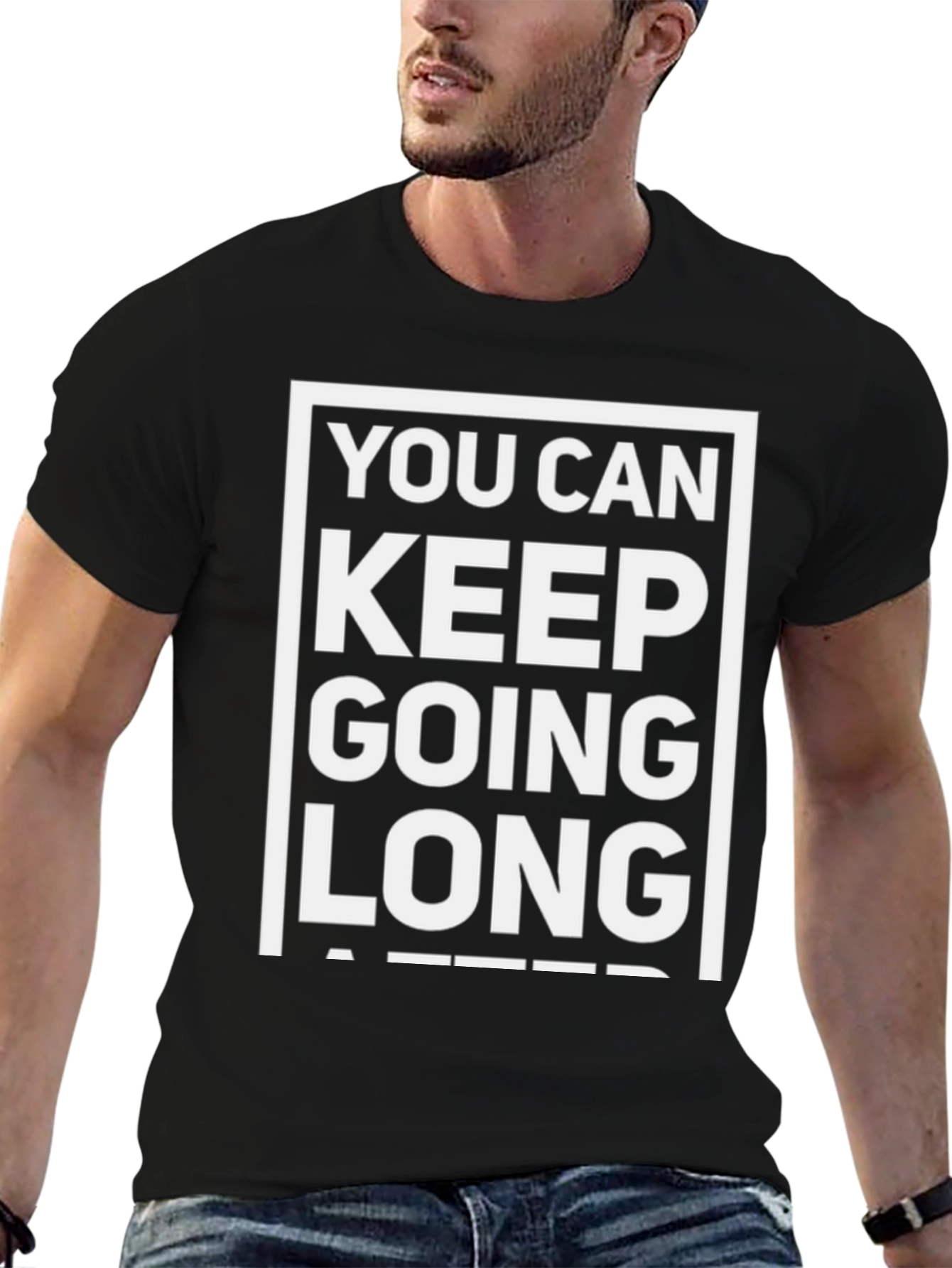 Motivational T-Shirt: You Can Keep Going Long After