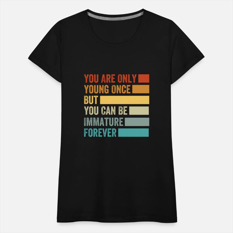 You Are Only Young Once But You Can Be Immature