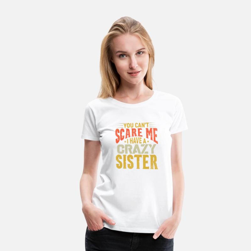 You can't Scare Me I have A Crazy Sister