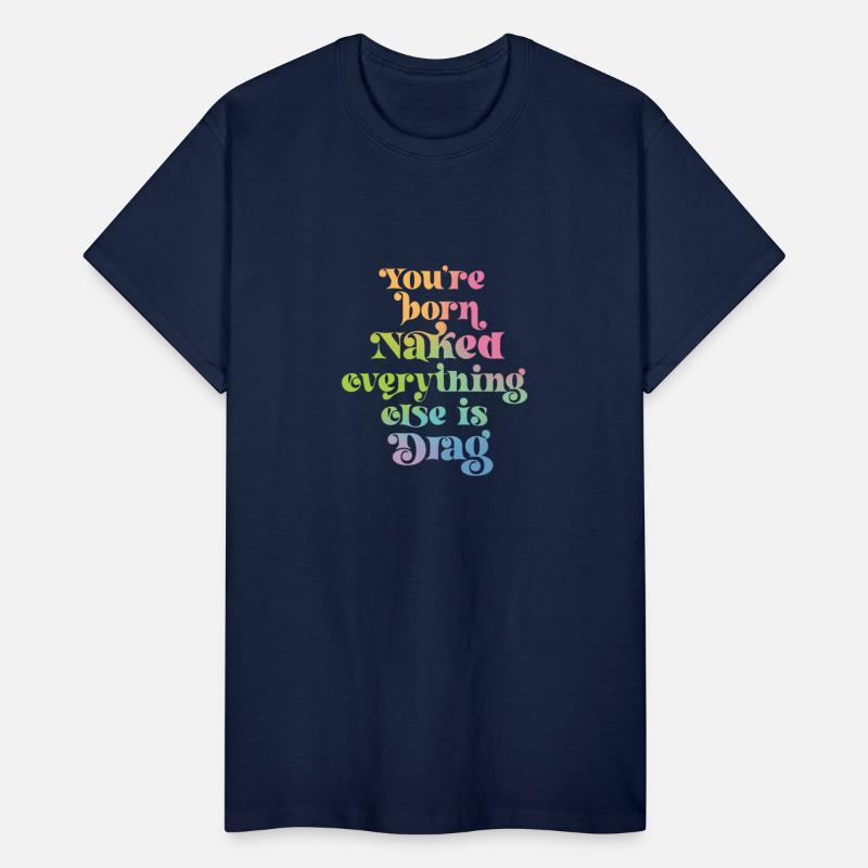 You're Born Naked Everything Else is Drag