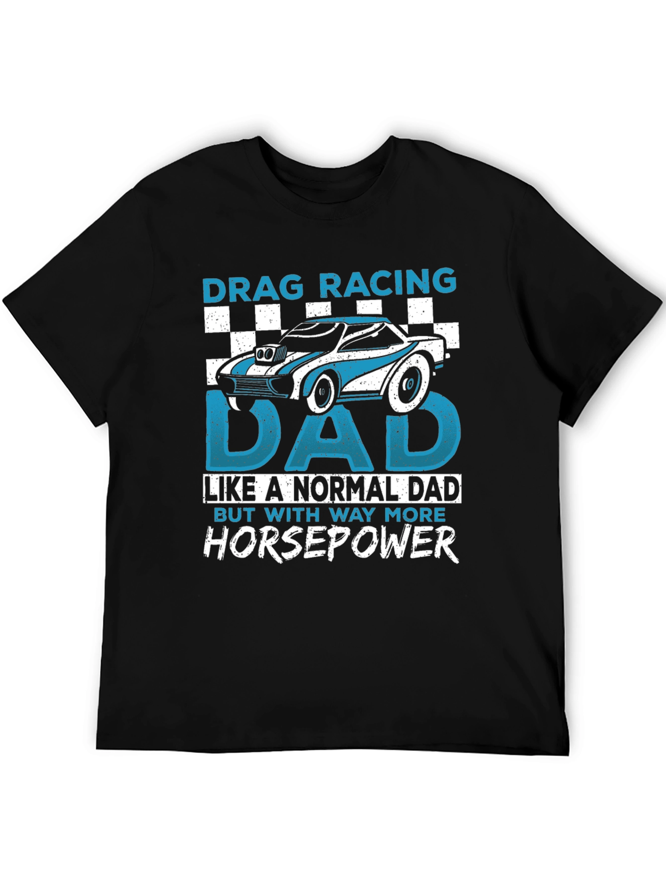 Drag Racing Dad T-Shirt - More Horsepower!