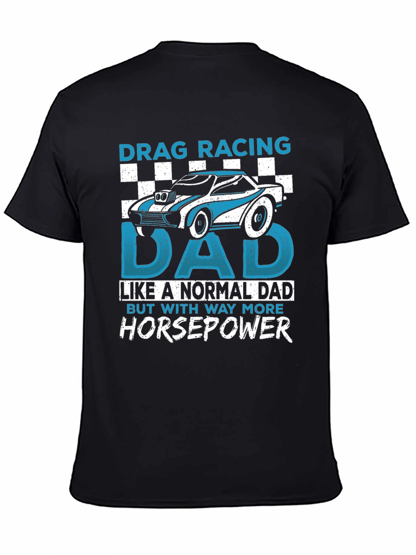 Drag Racing Dad T-Shirt - More Horsepower!