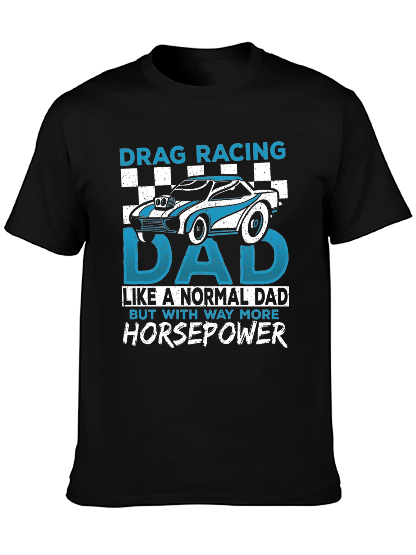 Drag Racing Dad T-Shirt - More Horsepower!