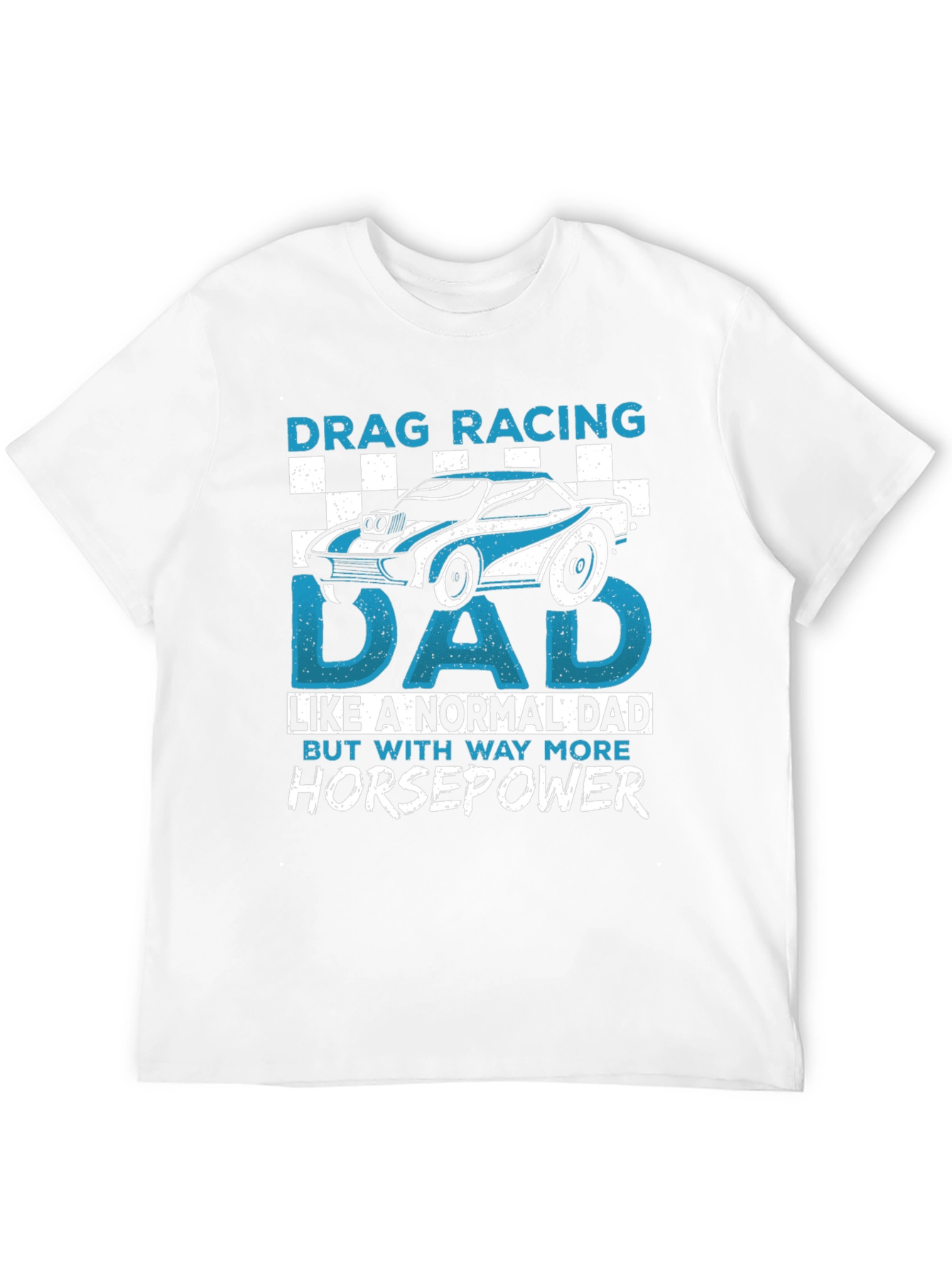 Drag Racing Dad T-Shirt - More Horsepower!