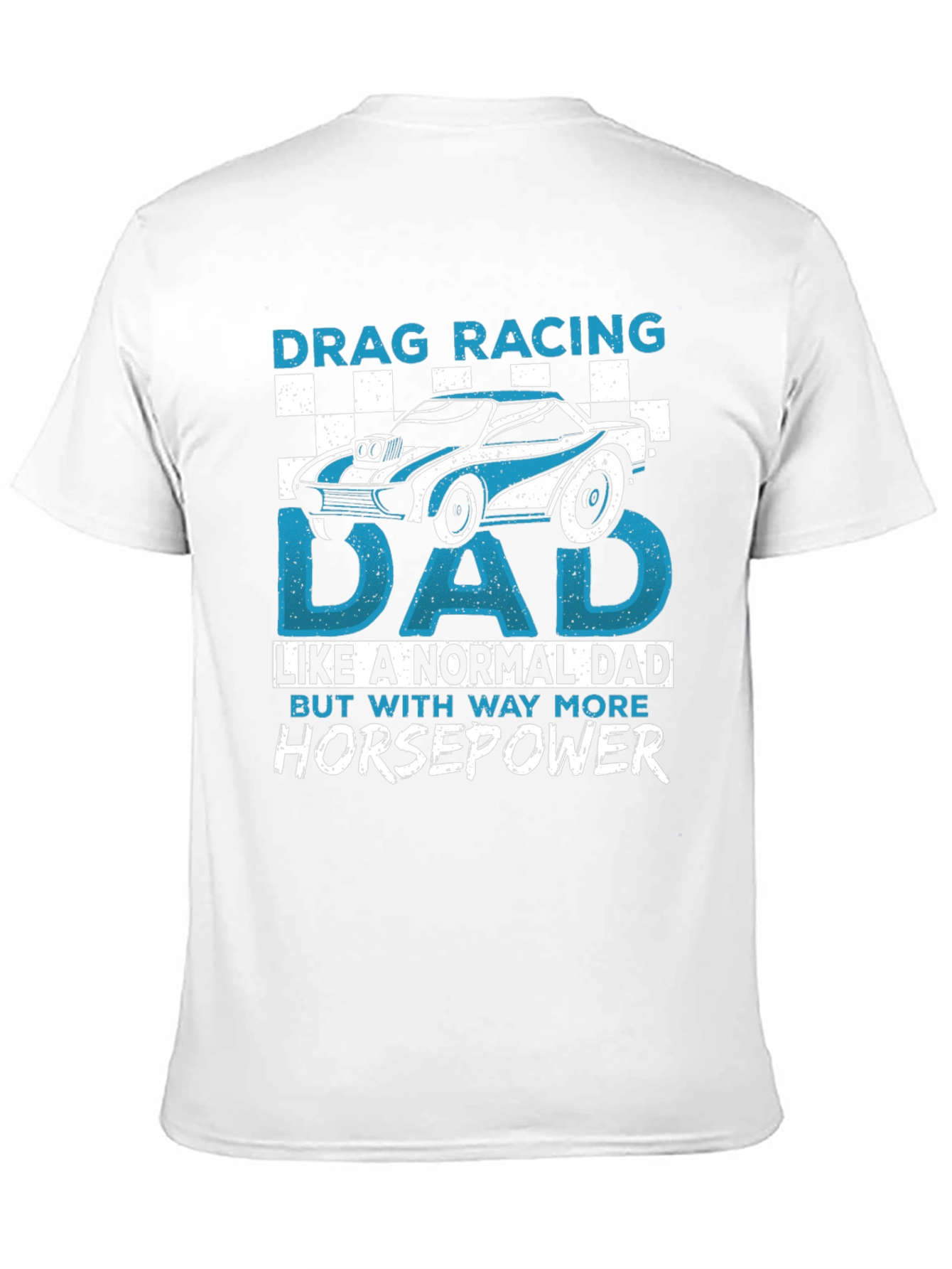 Drag Racing Dad T-Shirt - More Horsepower!