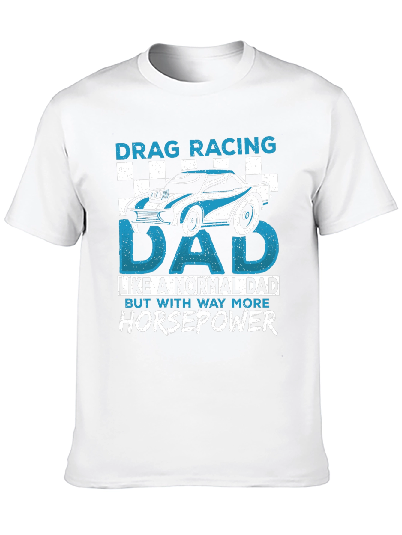 Drag Racing Dad T-Shirt - More Horsepower!