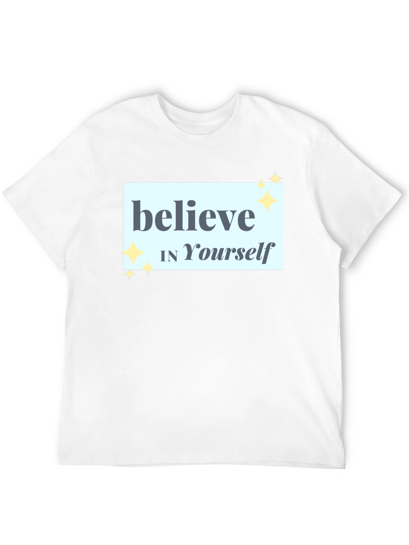Believe In Yourself T-Shirt - Motivational Tee
