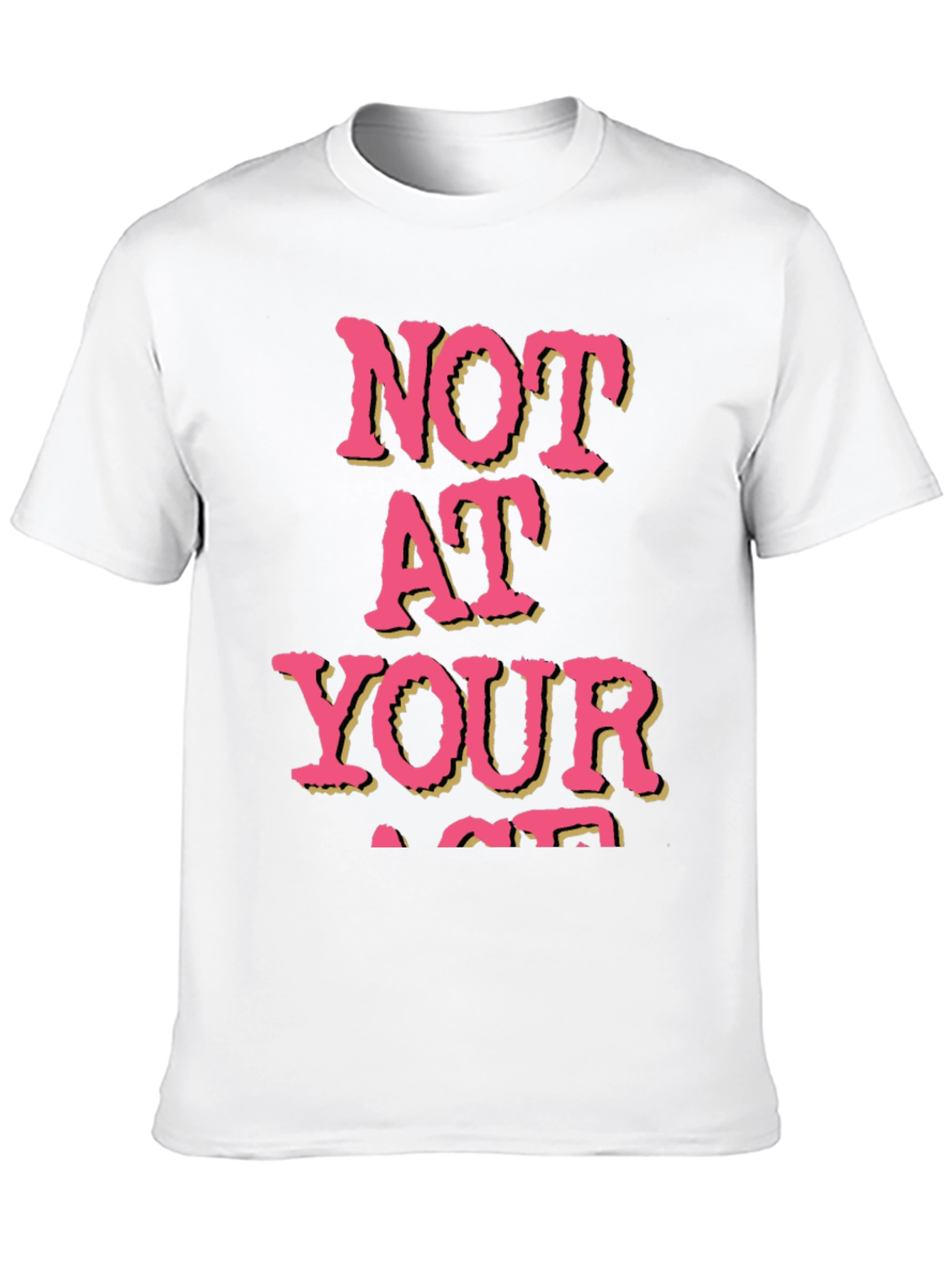 Not At Your Age T-Shirt