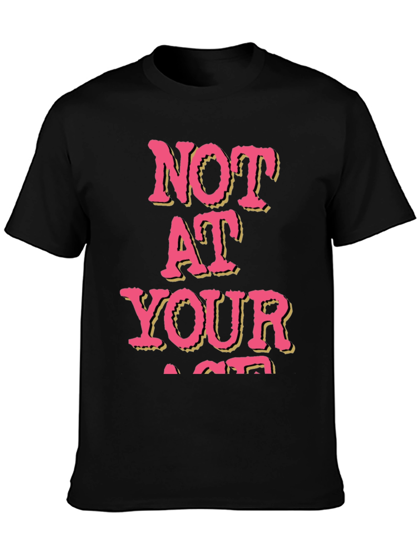 Not At Your Age T-Shirt