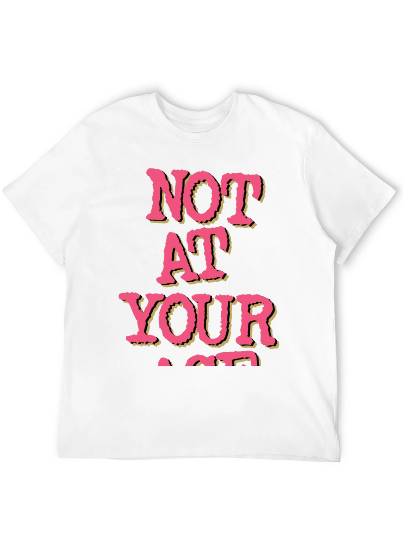 Not At Your Age T-Shirt