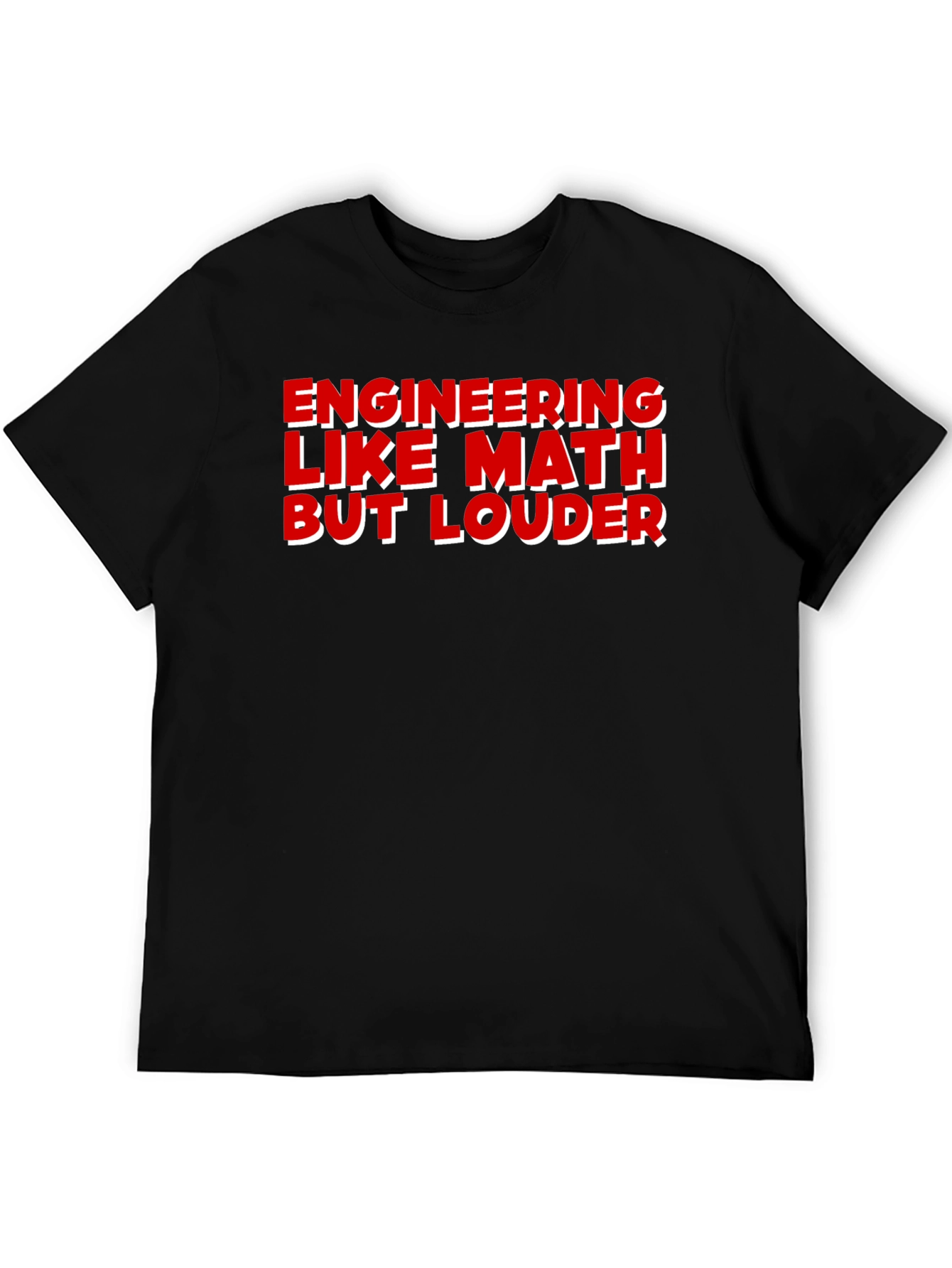 Engineering Like Math But Louder T-Shirt
