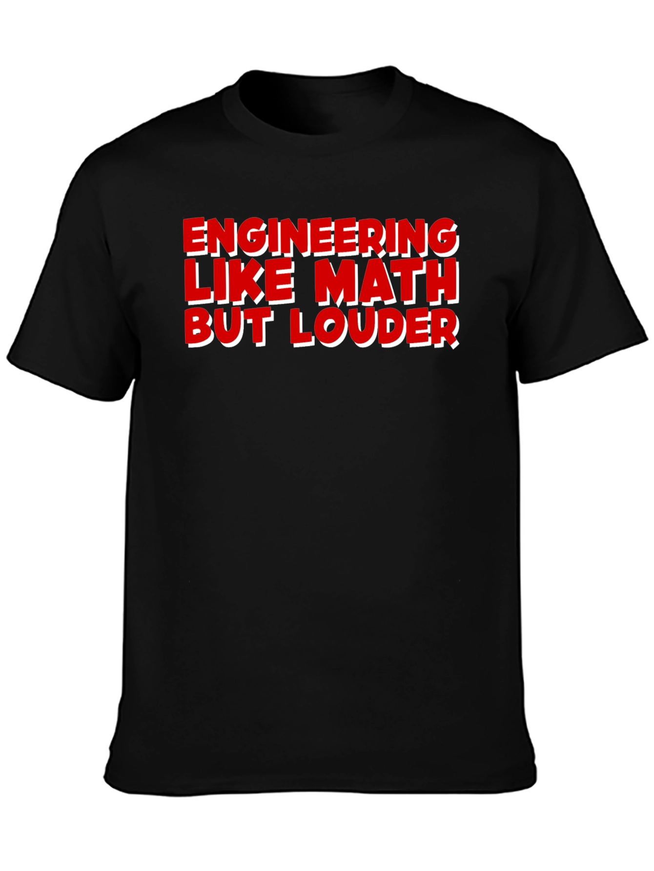 Engineering Like Math But Louder T-Shirt